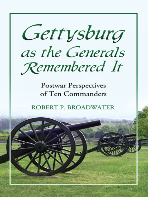 Title details for Gettysburg as the Generals Remembered It by Robert P. Broadwater - Available